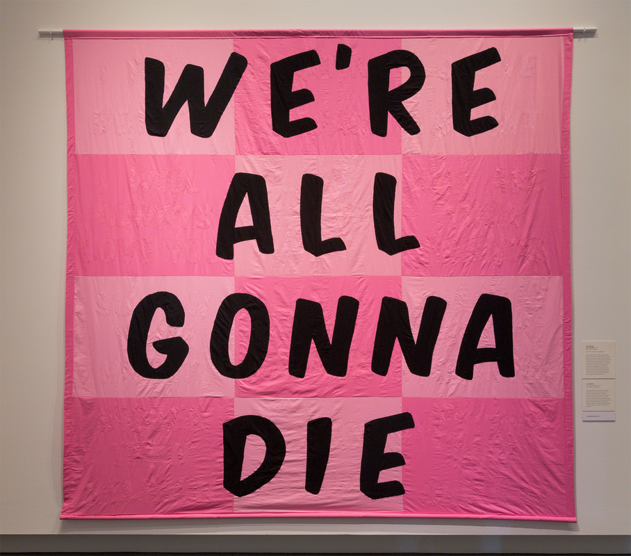   We're all gonna die , 2016, 11 x 11 feet. Fabric, batting and thread. 