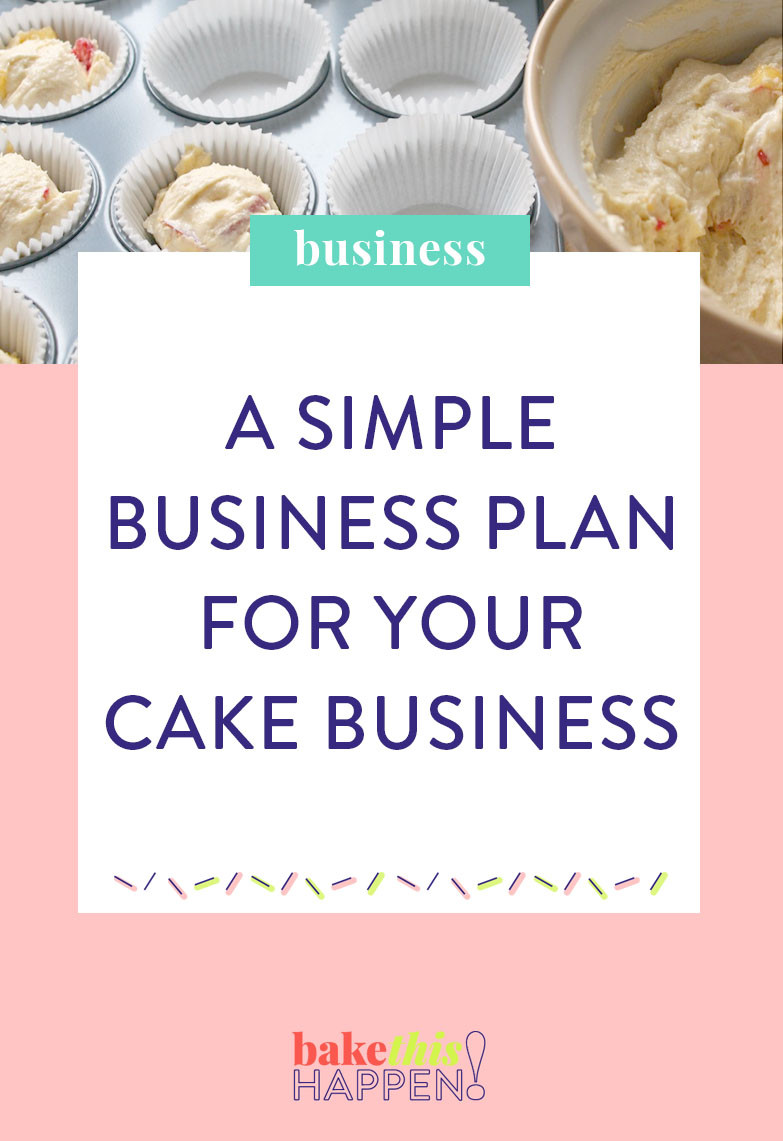 Bake This Happen Create A Simple Business Plan For Your Cake Business