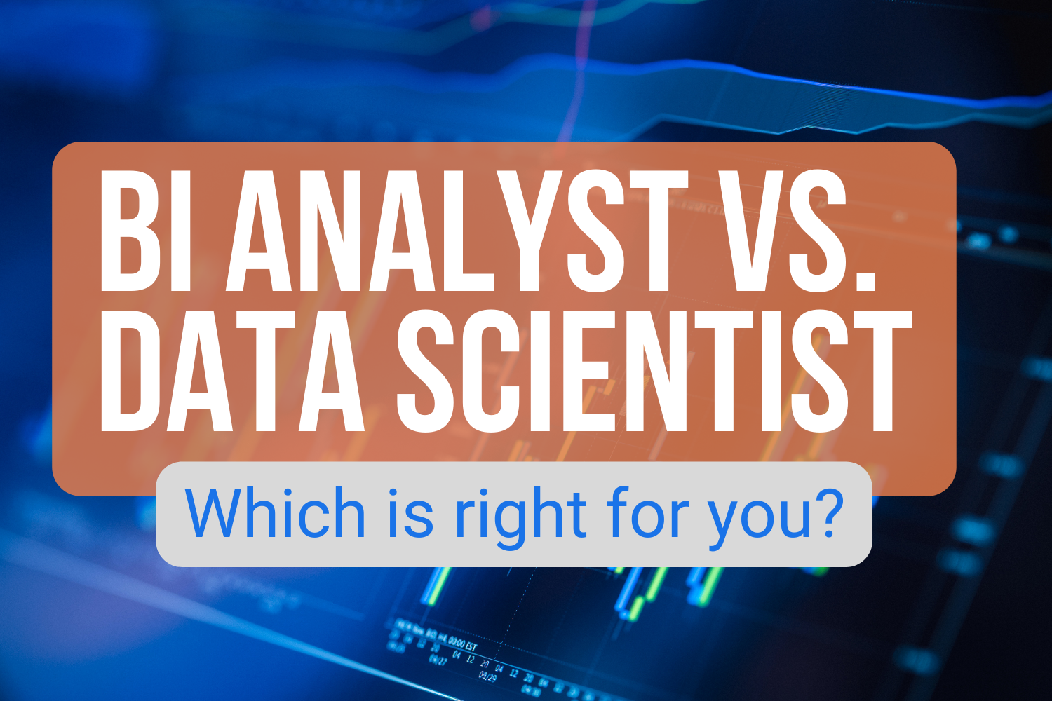 BI Analyst vs. Data Scientist. Which is right for you?