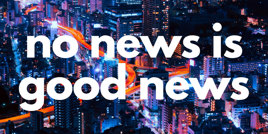 no news is good news