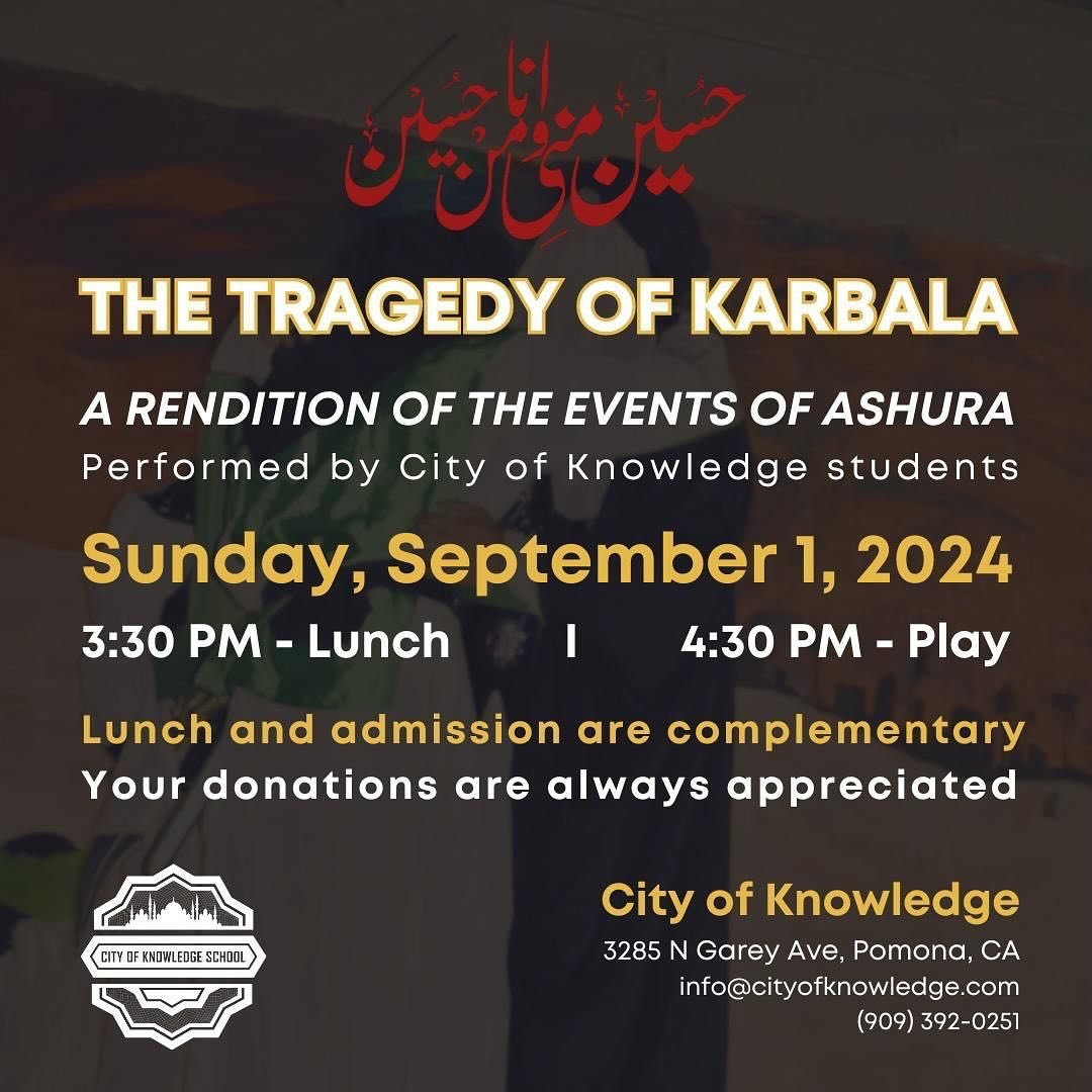 Mark your calendars for our annual Karbala Play! 

🗓️ Sunday, September 1st 
🕞 3:30 PM
📍 City of Knowledge School, Pomona

The play, performed by City of Knowledge students, is a riveting and heart wrenching production that walks viewers through t
