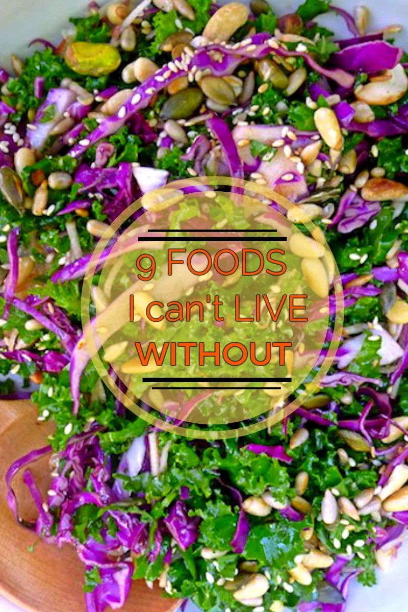 9 Foods I Can't Live Without