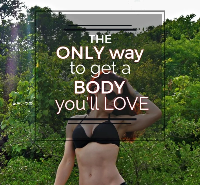 The ONLY Way to Get a Body You Lov