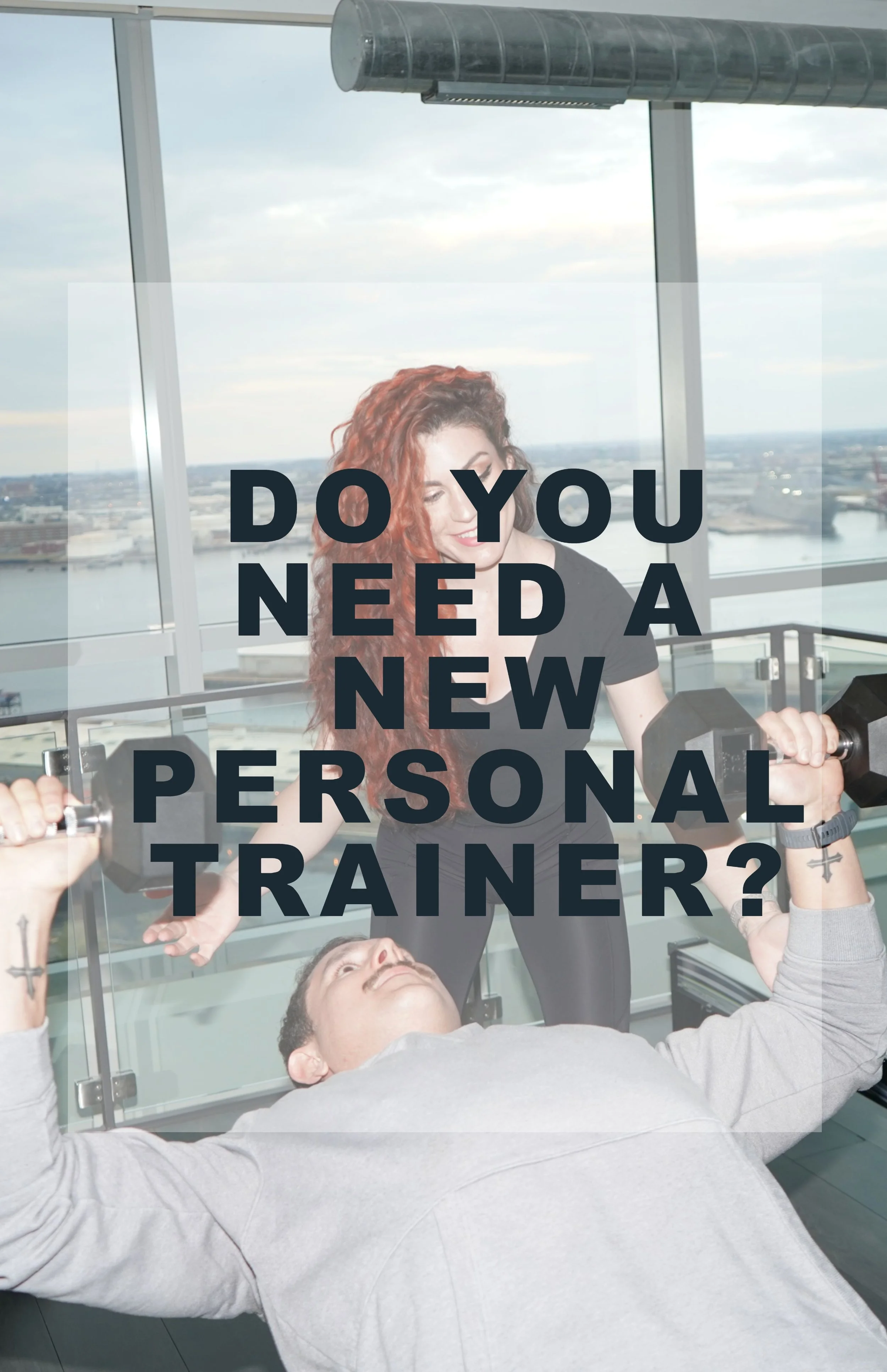 DO YOU NEED A NEW PERSONAL TRAINER?