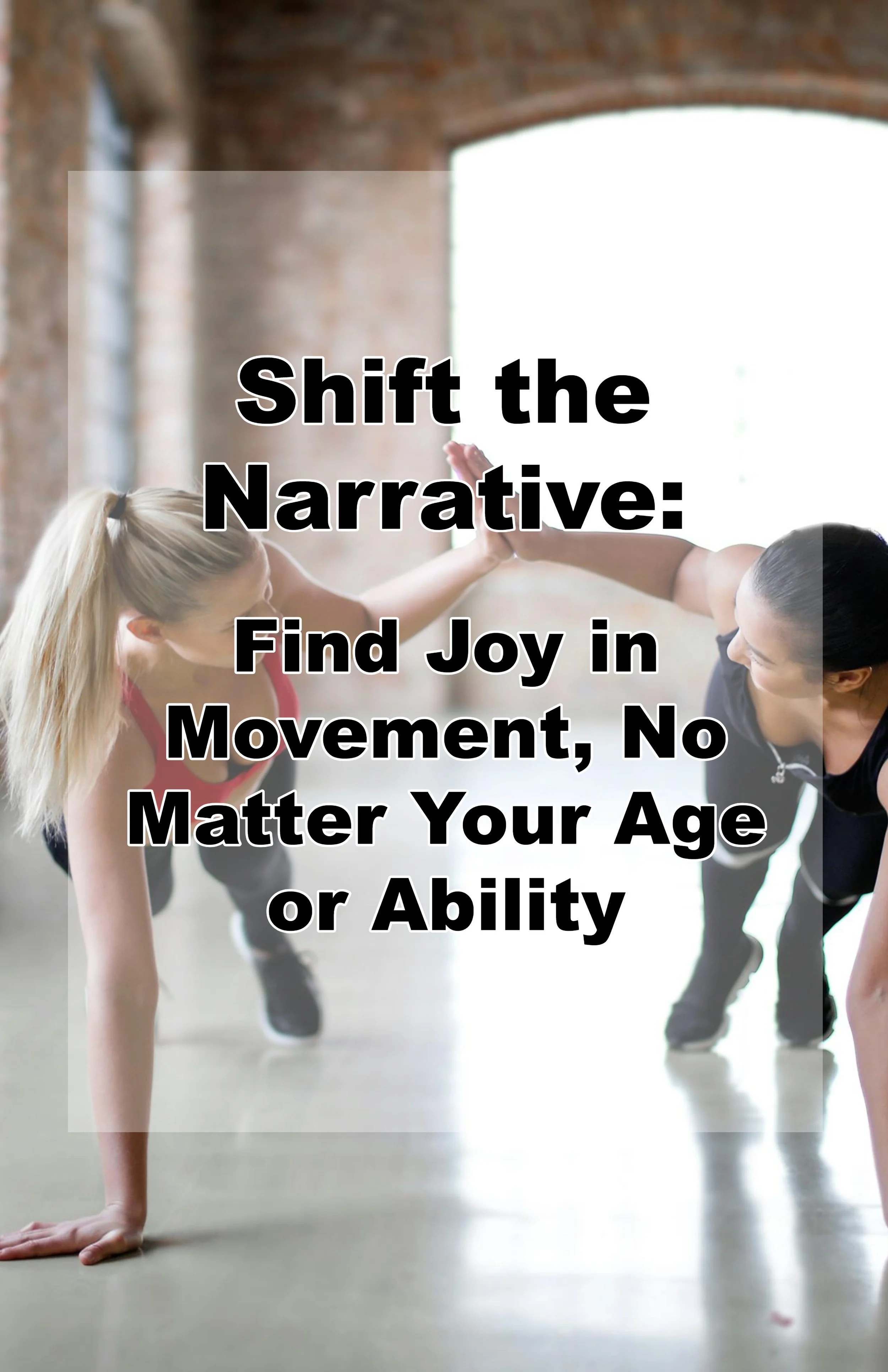 Shift the Narrative: Find Joy in Movement, No Matter Your Age or Ability