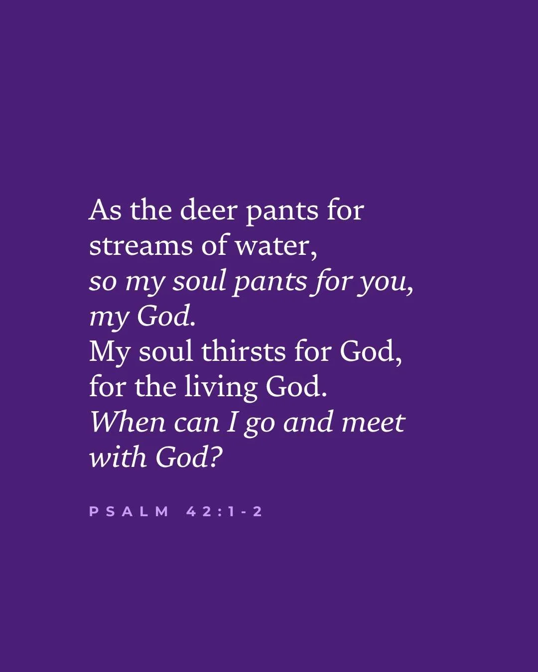 This week, we entered the season of Lent: a time of repentance, reflection, and honesty as we walk toward Easter.

What deeper thirsts are surfacing in you, and how might you place them before God this weekend?

(Verses like these are shared every we