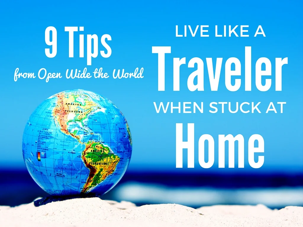 9 Tips to Live Like a Traveler When Stuck at Home