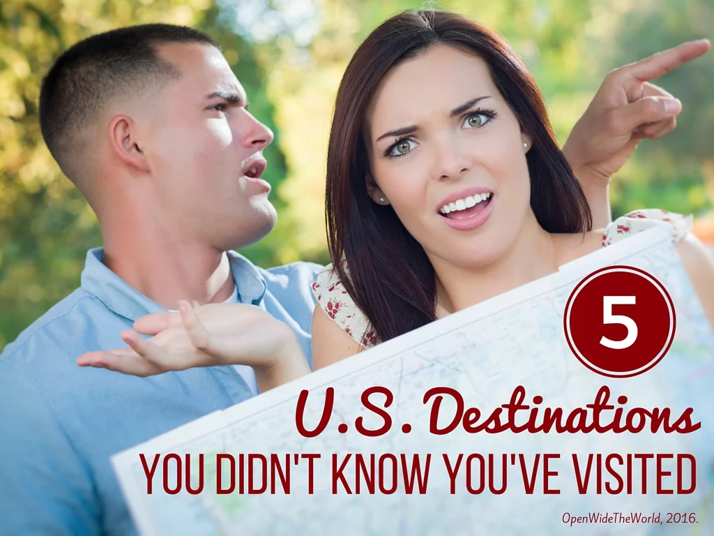 5 U.S. Destinations You Didn't Know You've Visited