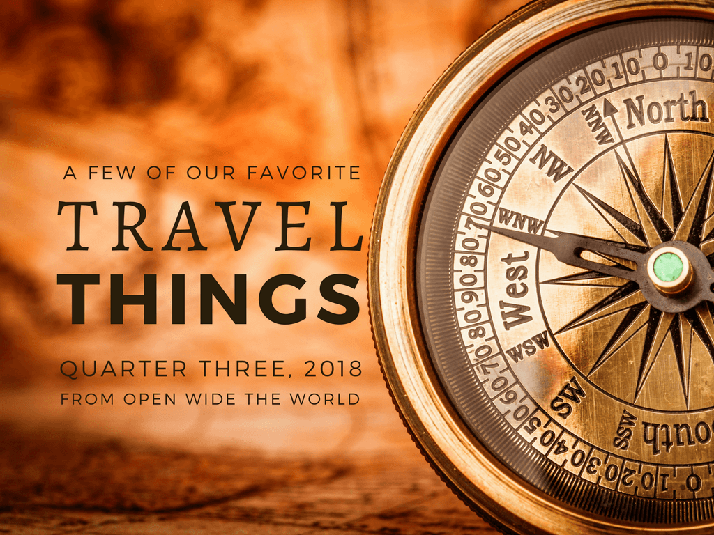 2018 continues to be an amazing year of travel and discovery. Check out some of our favorite finds from the year's third quarter. Then tell us some of yours, too! #travel #openwidetheworld