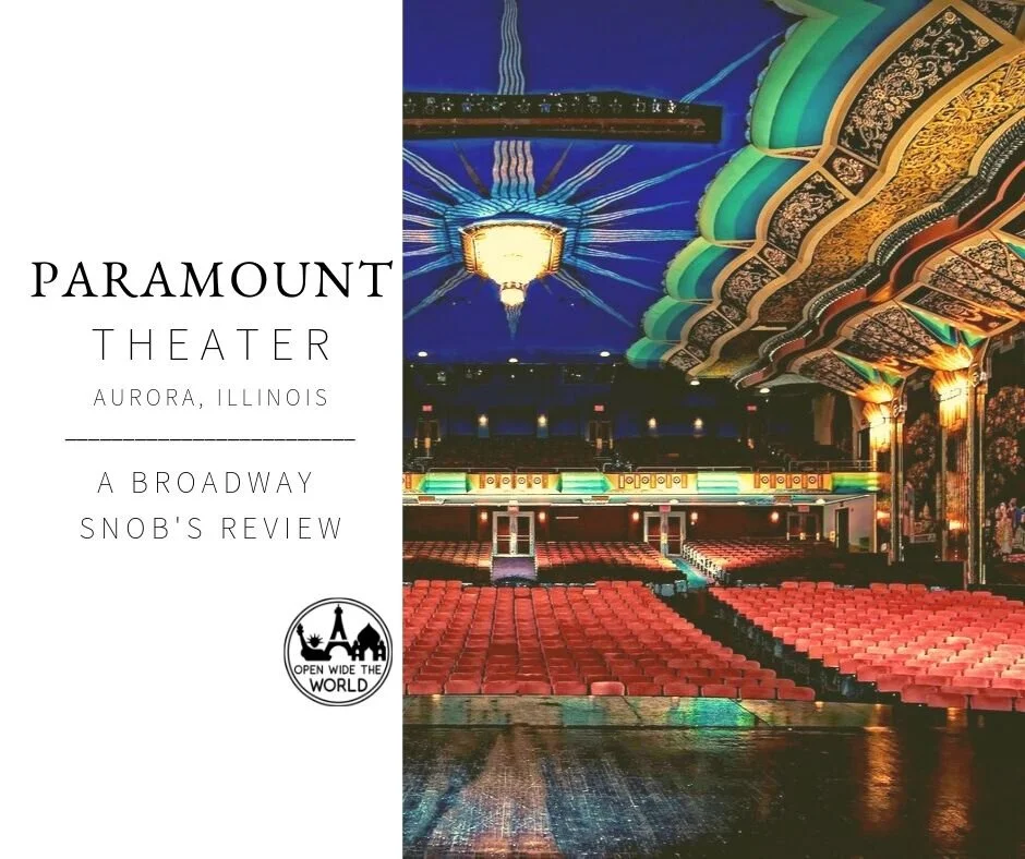 Paramount Theatre in Aurora, Illinois. Local community theater or Broadway caliber productions? Follow along as this former New York resident and professed Broadway snob takes in Broadway series shows at this theater, an hour outside of Chicago. #paramount #openwidetheworld