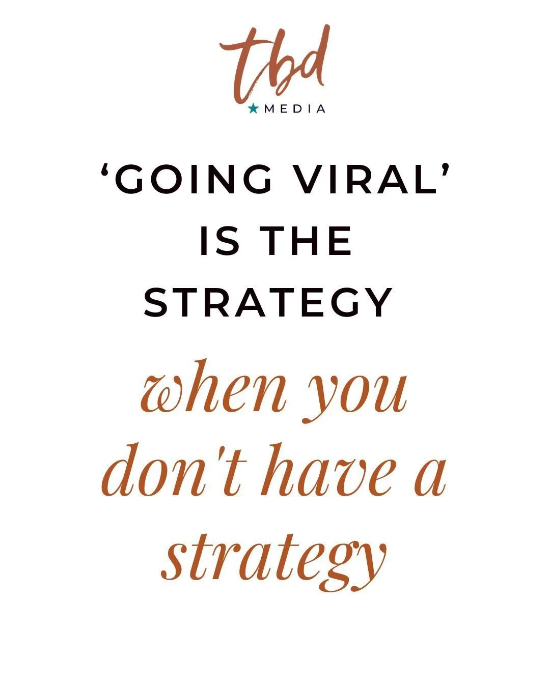 If anyone in the meetings says "we need to go viral."
Sir, you need to close deals.
Going viral is the strategy when you don't have a strategy.
At TBD Media, we understand the nuances of a good strategy and how to tailor it to your business