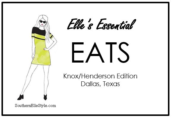 Where to eat near Knox/Henderson, Dallas, Texas | Southern Elle Style | Elle's Essential Eats | Dallas Fashion Blogger
