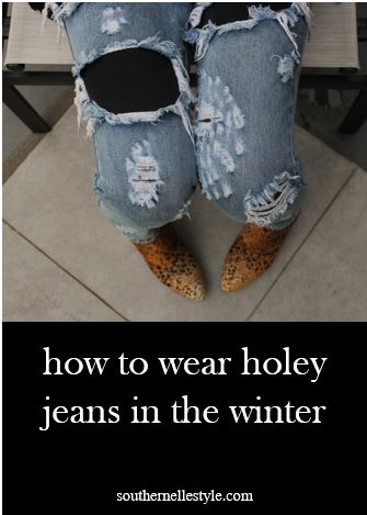 how to wear holey jeans in the winter | southern elle style | dallas fashion blogger