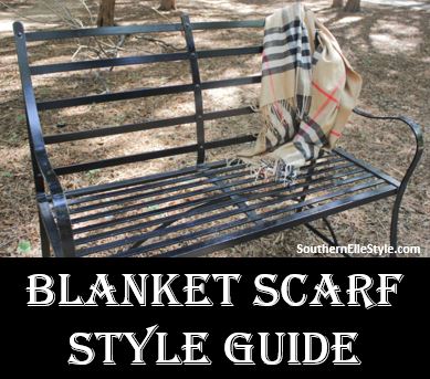 Blanket Scarf Style Guide, Southern Elle Style, Dallas Fashion Blogger