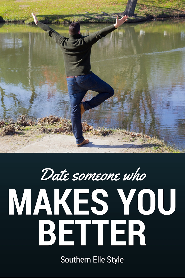 date someone who makes you better, southern elle style