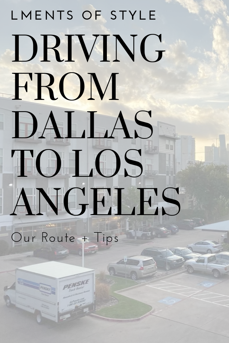 moving series part 1: driving from dallas to los angeles, tips, texas to california, road trip, best route, lments of style, ellemulenos, penske moving truck, where to stop from dallas to la