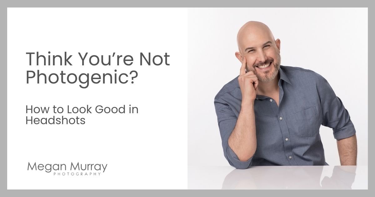 Not Photogenic? How to Look Good in Headshots