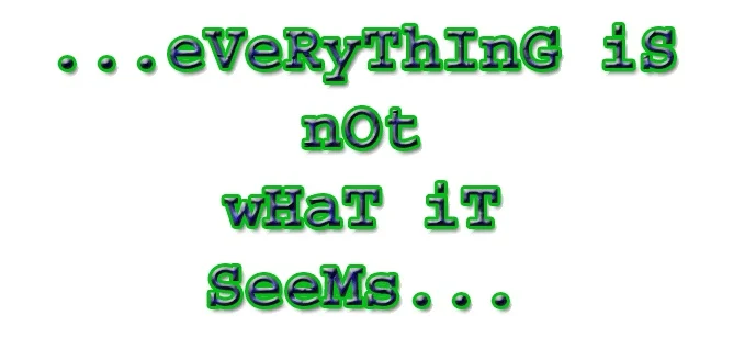 All Is Not What It Seems