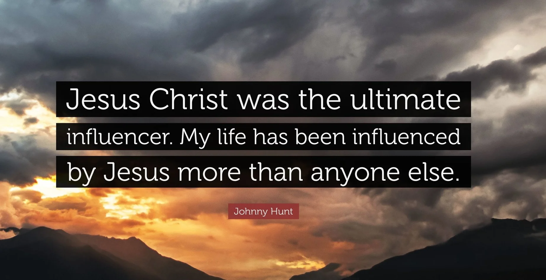 4434866-Johnny-Hunt-Quote-Jesus-Christ-was-the-ultimate-influencer-My-life.jpg