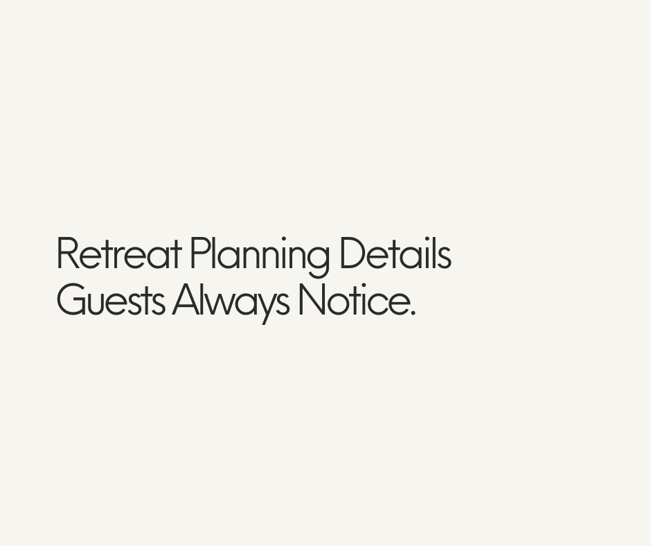 Retreat Planning Details Guests Always Notice.