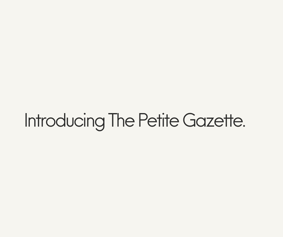 Introducing The Petite Gazette.