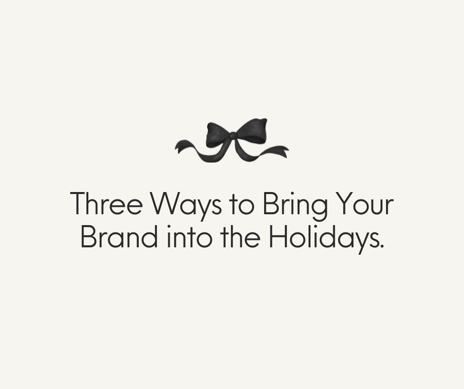 Three Ways to Bring Your Brand Into the Holidays