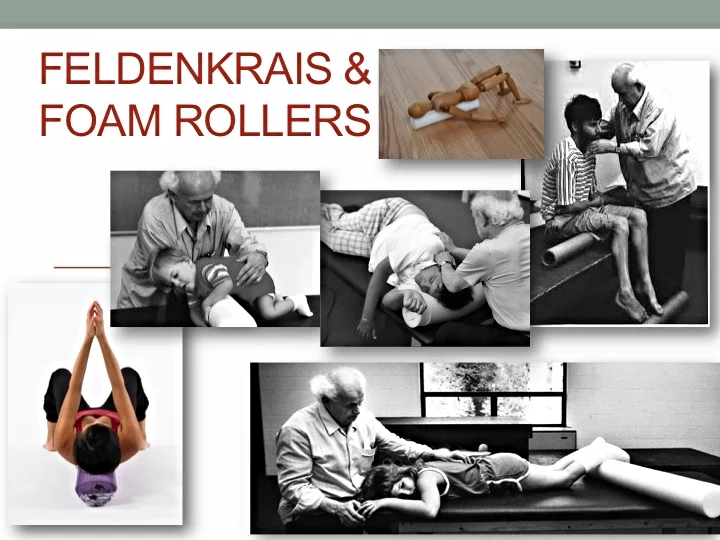 Dr. Feldenkrais used play and exploration with rollers, never imposing pain into learning