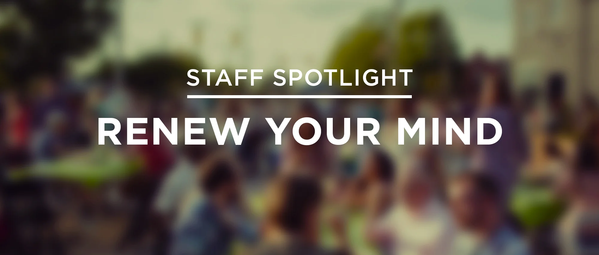 staff-spotlight-renew-your-mind.jpg