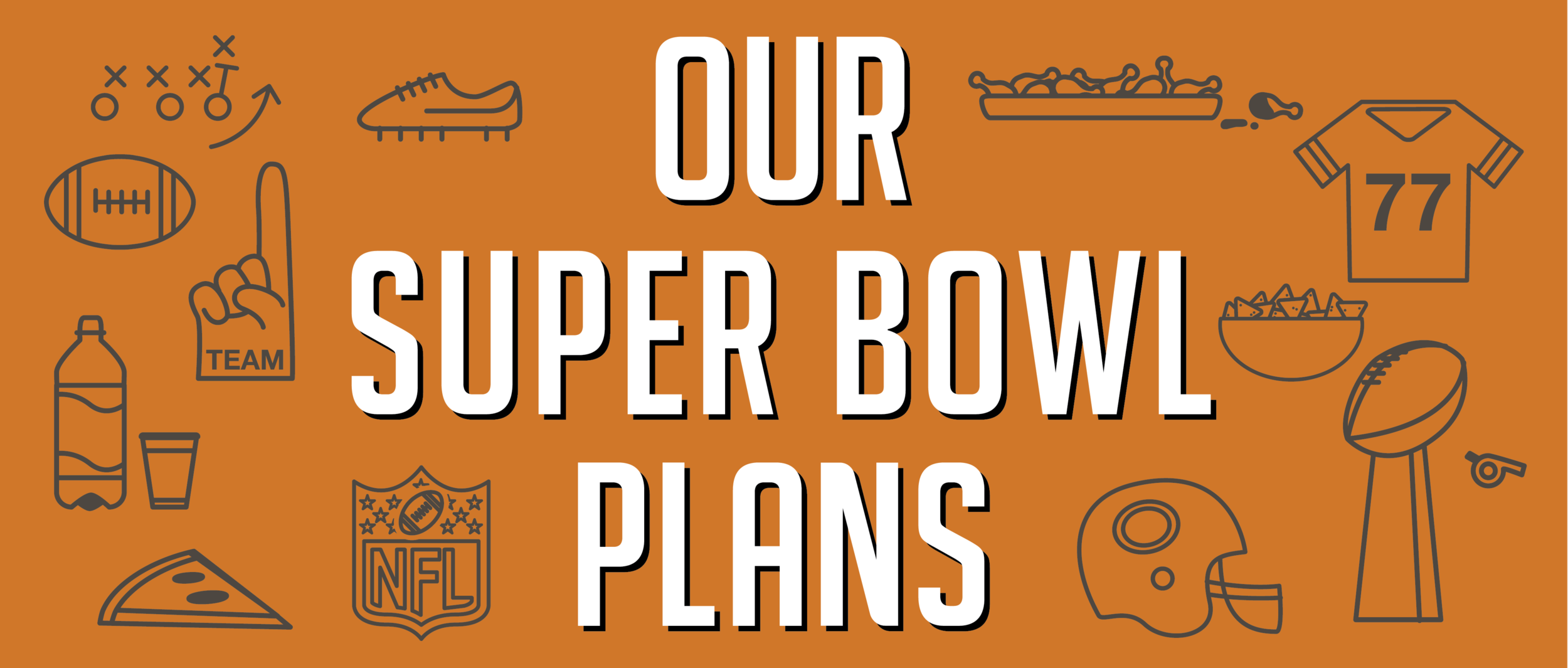 Our Super Bowl Plans-01.png