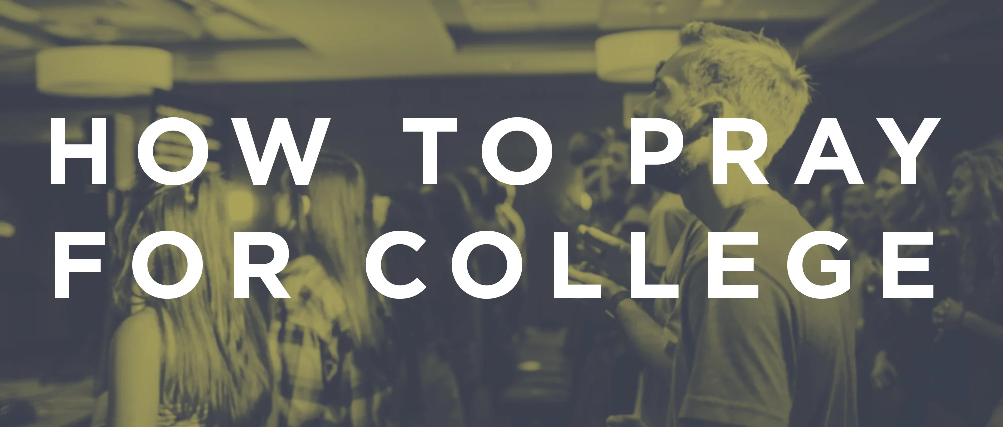 HowToPrayForCollege_EmailHeader.jpg