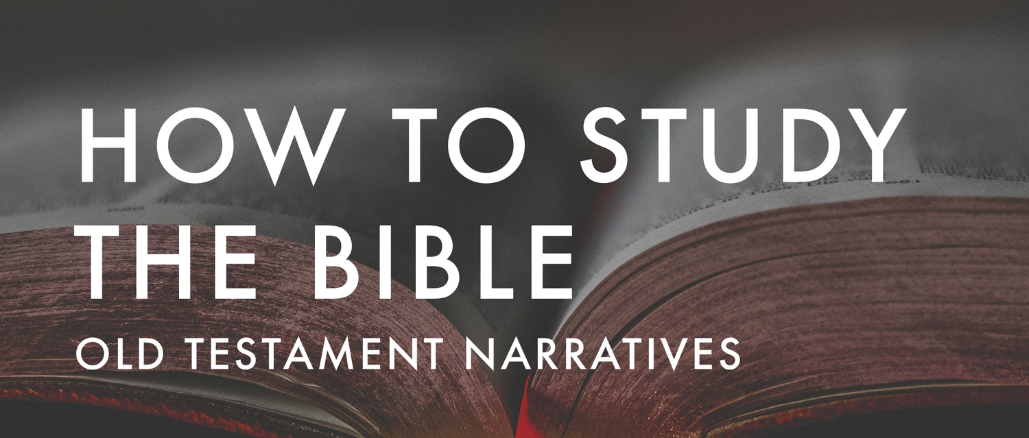How to Study the Bible Old Testament Narratives Midtown Fellowship