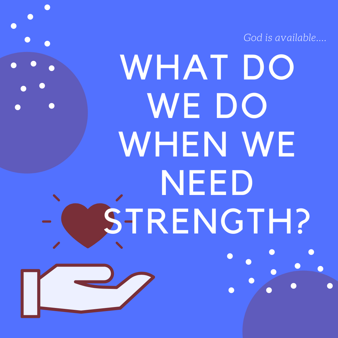 What Do You Do When You Need Strength?