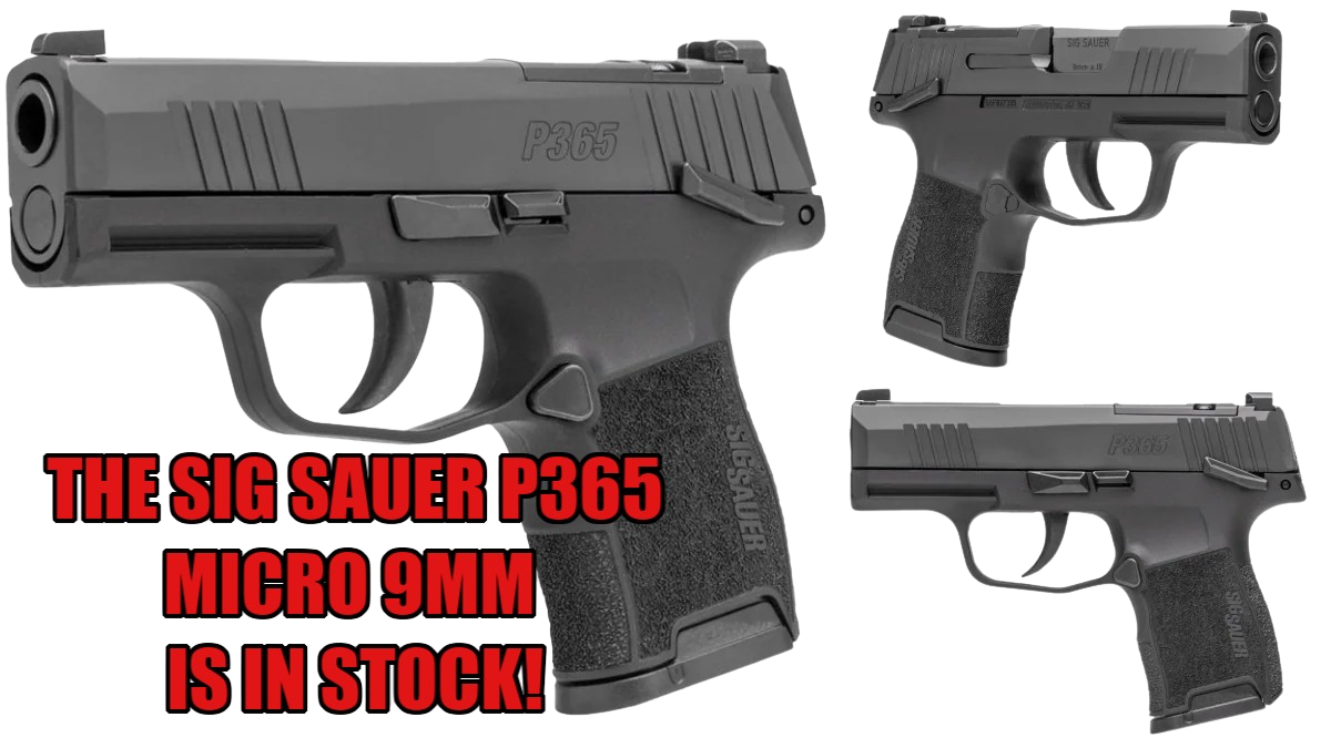 SIG SAUER P365 MICRO 9MM BACK IN STOCK!