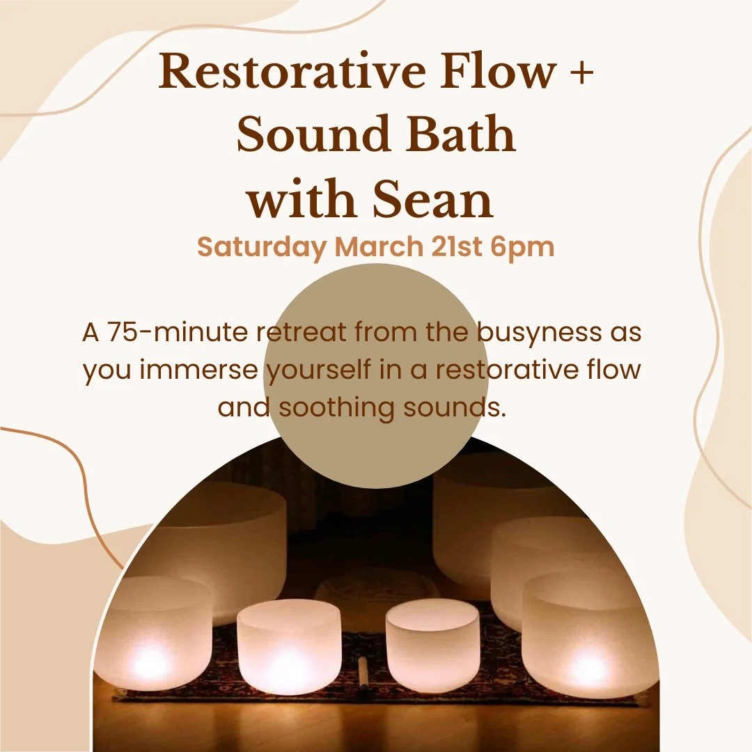 March 21: Restorative flow + Sound Bath with sean