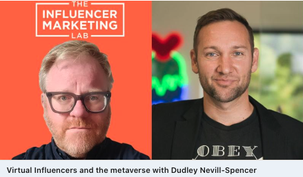 PODCAST: Virtual Influencers &amp; The Metaverse: Podcast With Dudley Nevill-Spencer and Scott Guthrie..