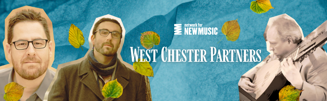 West Chester Partners — Network for New Music