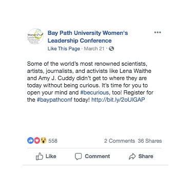 While at Marina Maher Communications, I was enlisted to create several posts for Facebook and Twitter to promote the 23rd Annual Bay Path University Women’s Leadership Conference . The social post featured above garnered the most likes and shares. Credits: Copywriter: Robertsy F. Gribkoff; Art Director: Roland Parker