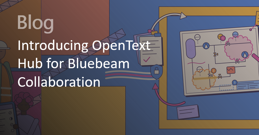 Introducing OpenText Hub for Bluebeam Collaboration