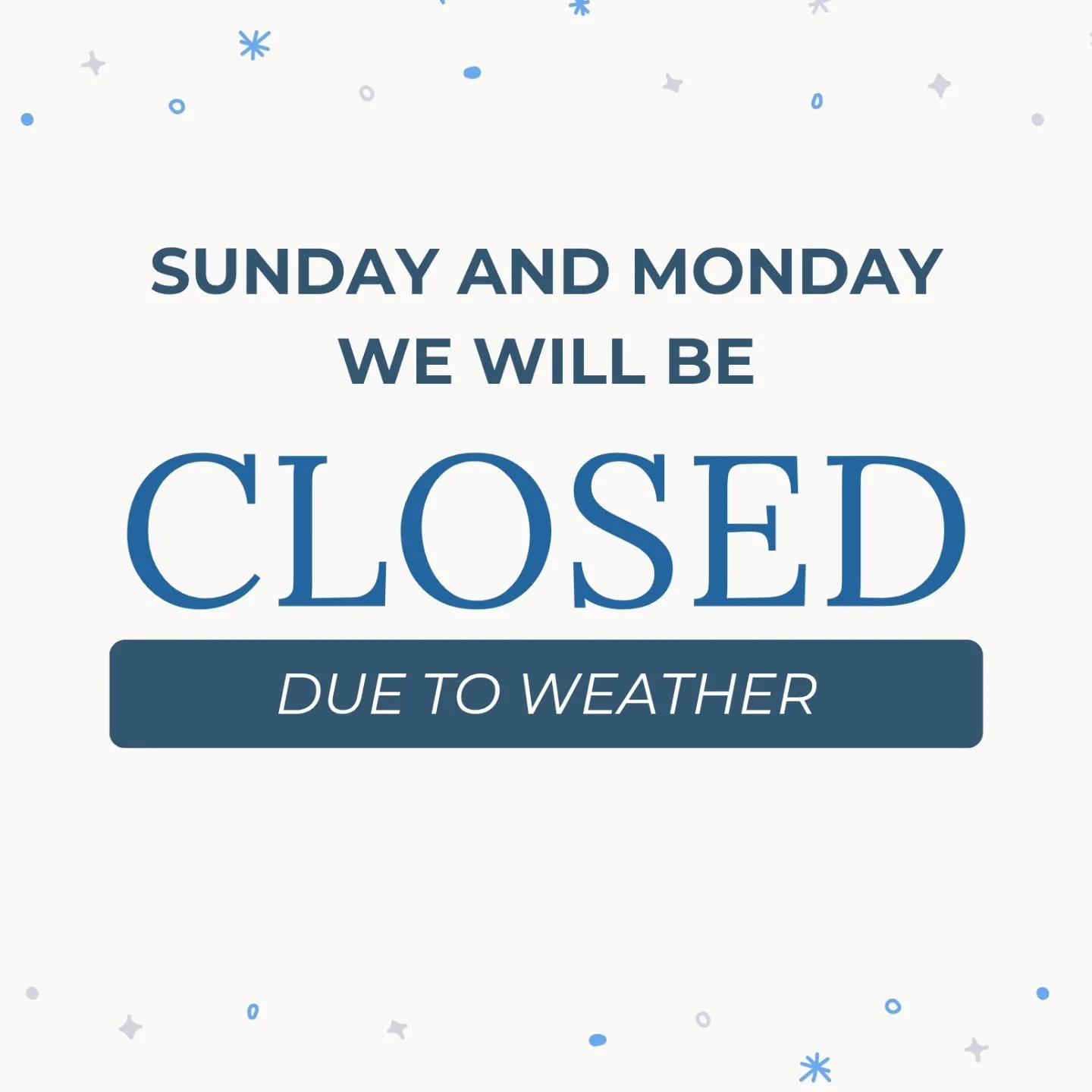 Snow day! We will be closed Sunday and Monday due to the predicted ❄️ snow storm. Everyone stay warm and safe. We will be back Tuesday!
