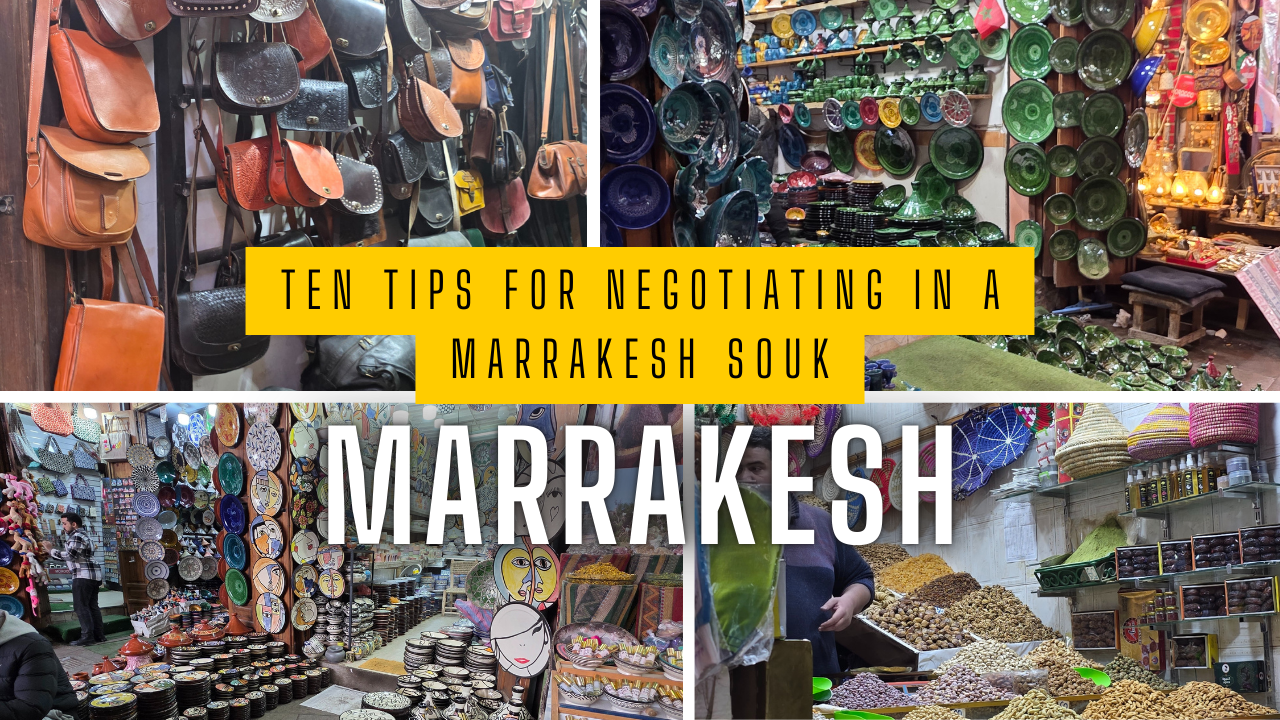 Ten Tips for Negotiating in a Marrakesh Souk (or How I Learned to Stop Worrying and Love the Hustle)