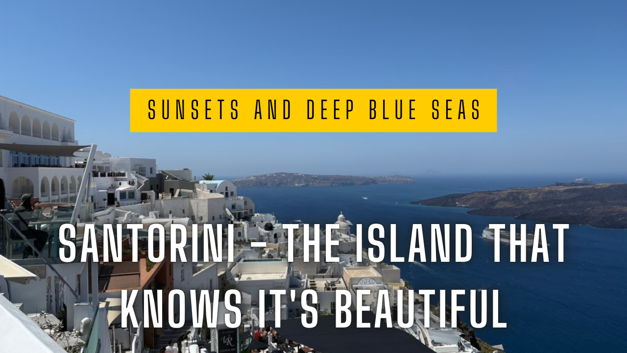 Santorini - The Island That Knows It's Beautiful