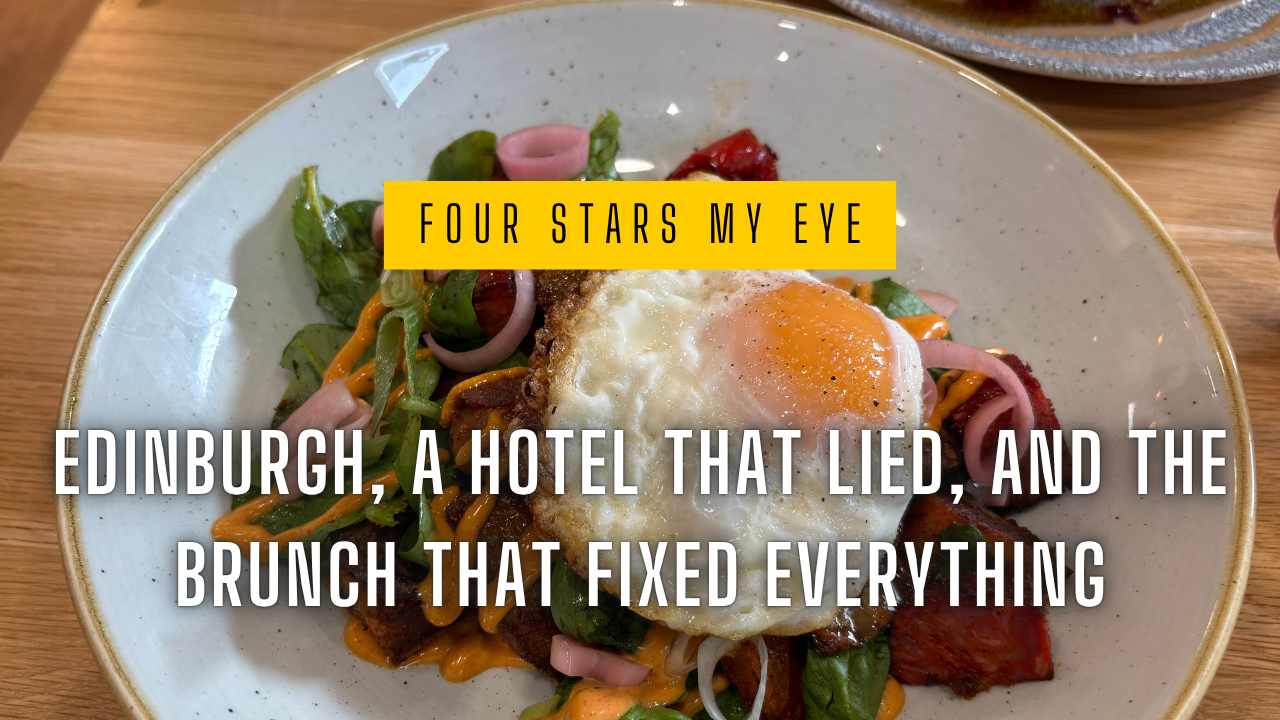 Four Stars My Eye: Edinburgh, a Hotel That Lied, and the Brunch That Fixed Everything
