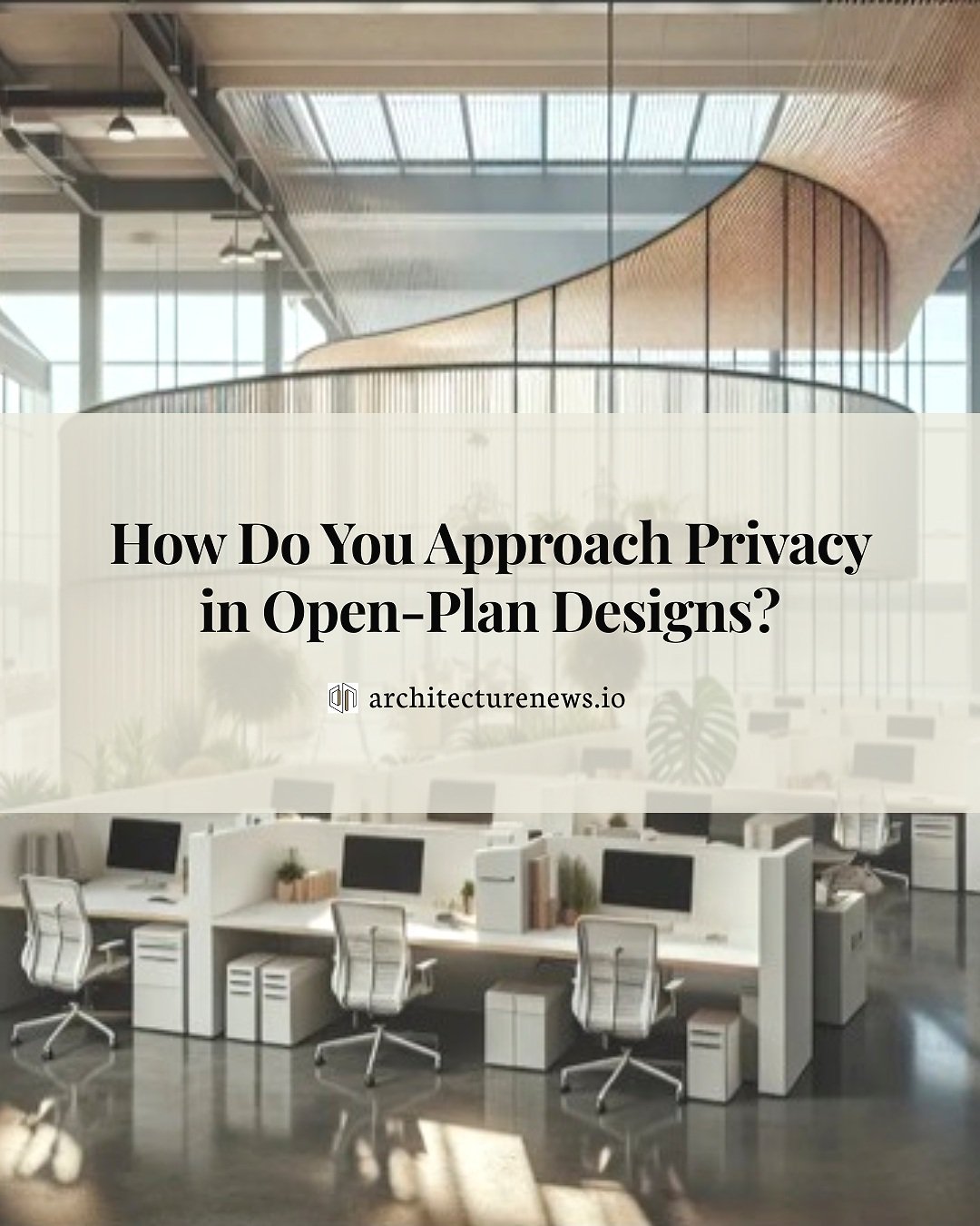 How Do You Approach Privacy in Open-Plan Designs?