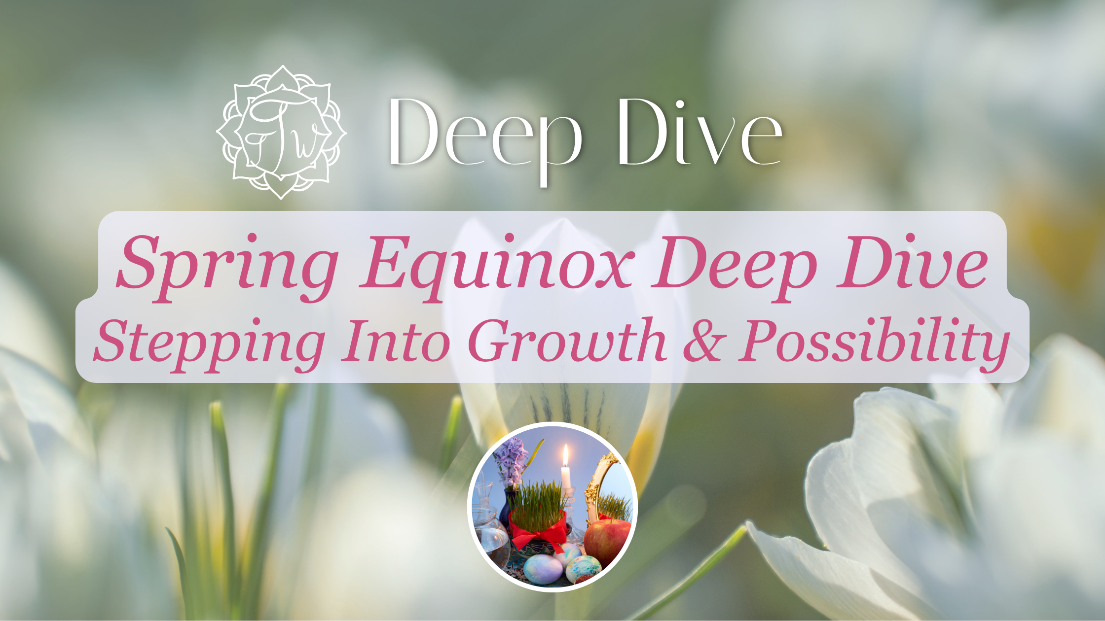 🌸 Spring Equinox: Stepping Into Growth &amp; Possibility