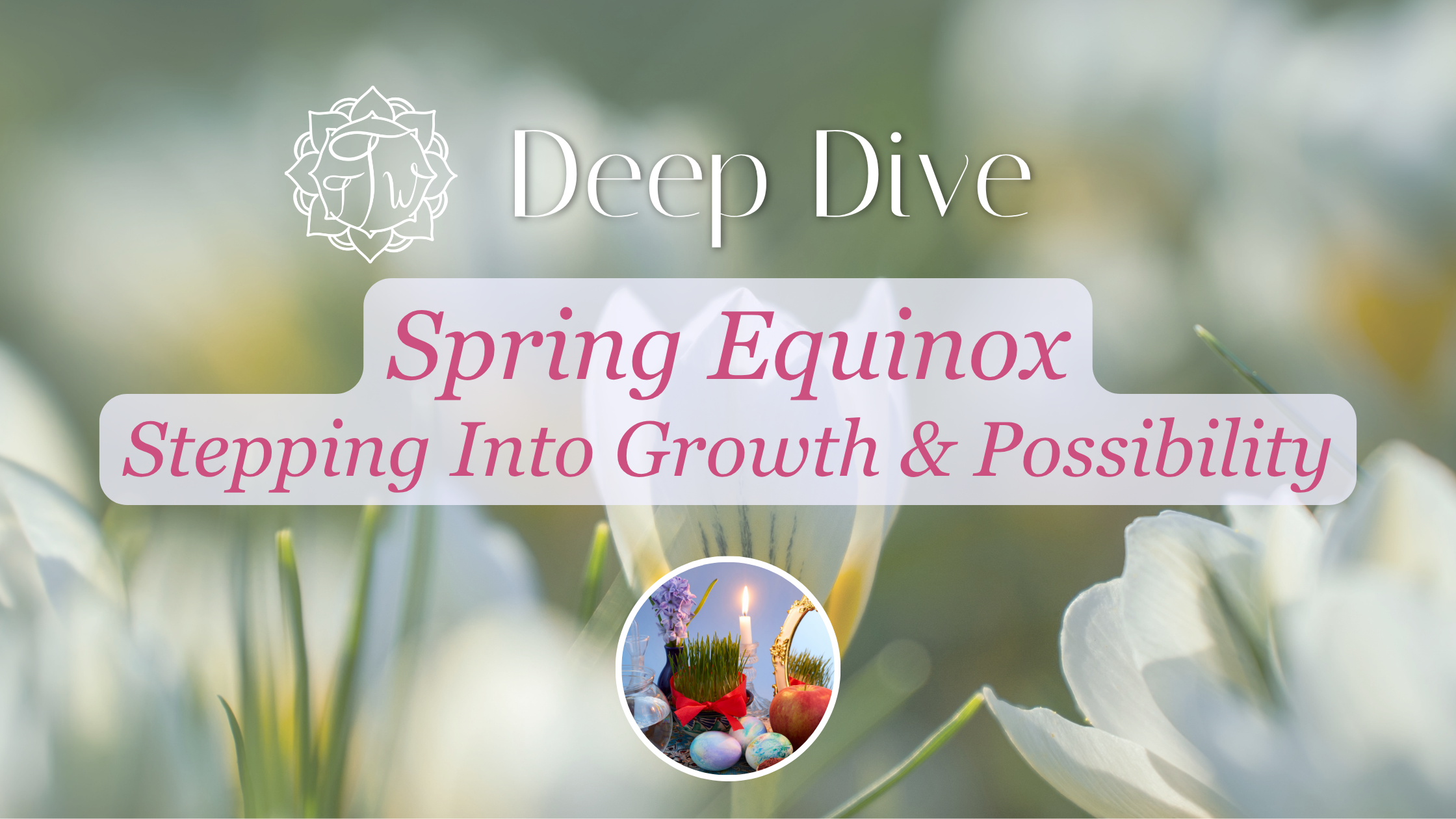 Spring Equinox: Stepping Into Growth &amp; Possibility