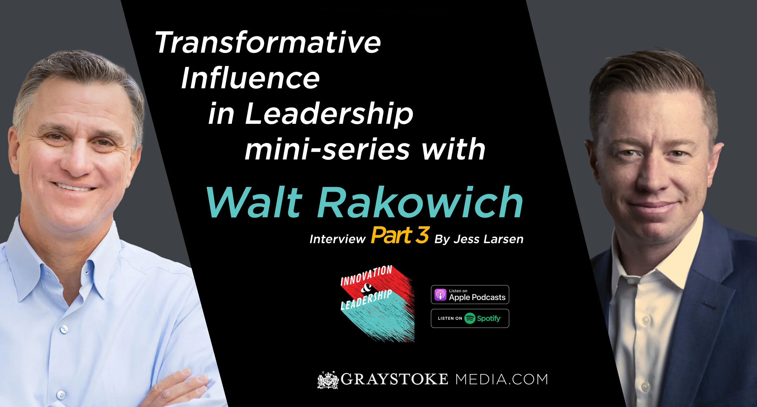 Transformative Influence in Leadership mini-series with Walt Rakowich Interview Part 3 by Jess Larsen