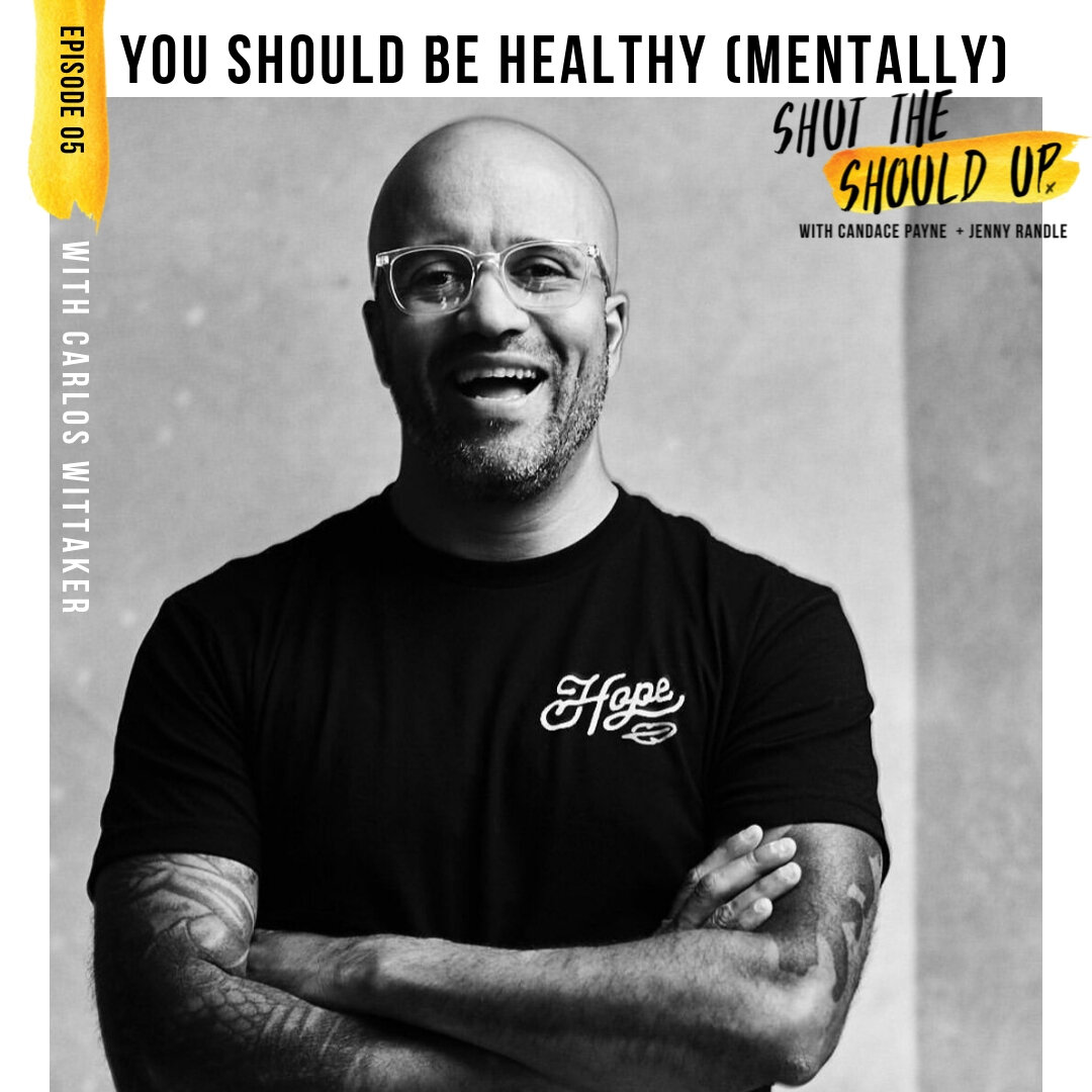 S1E05: You Should Be Healthy (Mentally) with Carlos Whittaker