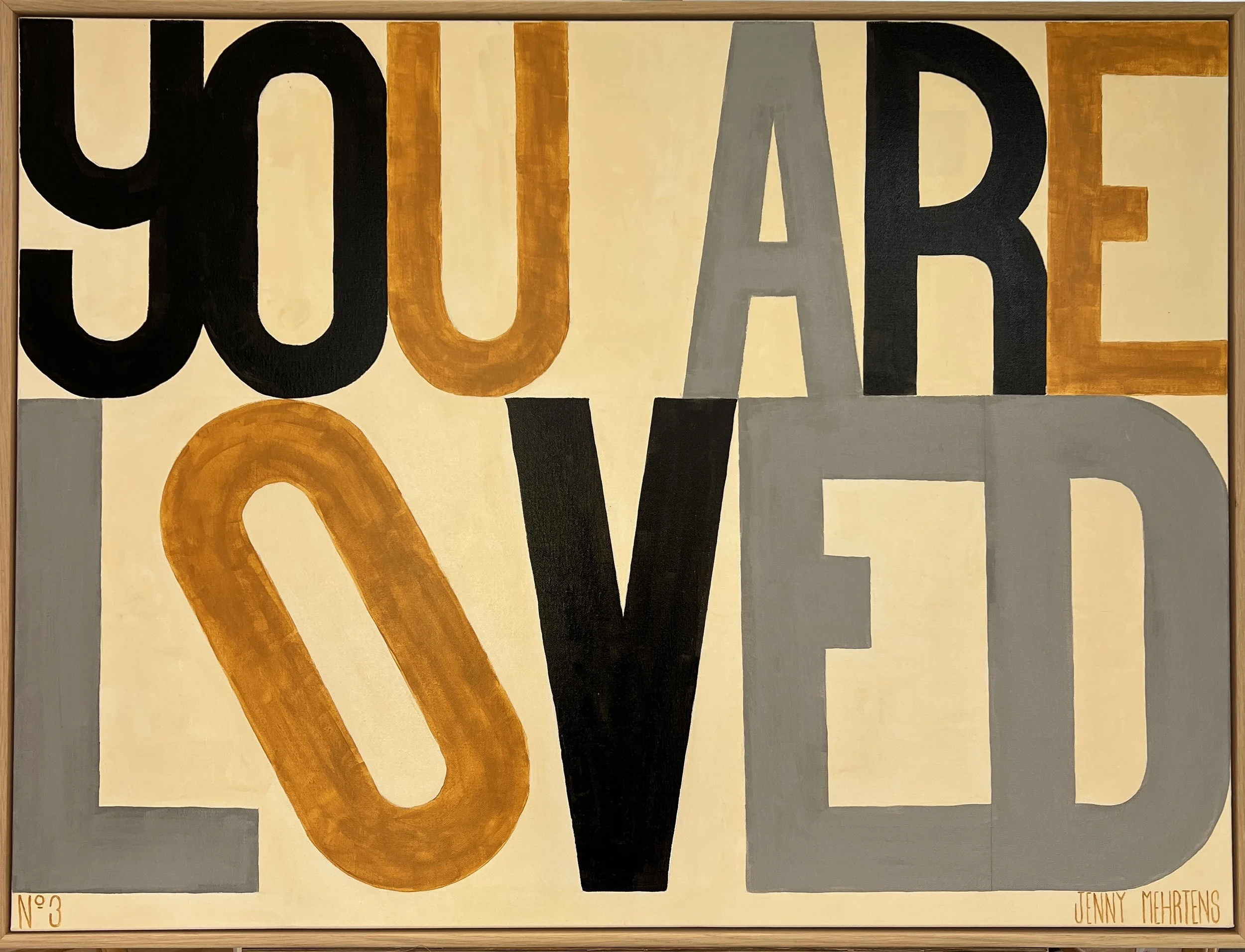  YOU ARE LOVED - NO.3   acrylic on canvas  30 inches x 40 inches wooden tray frame     $5,950 sold 