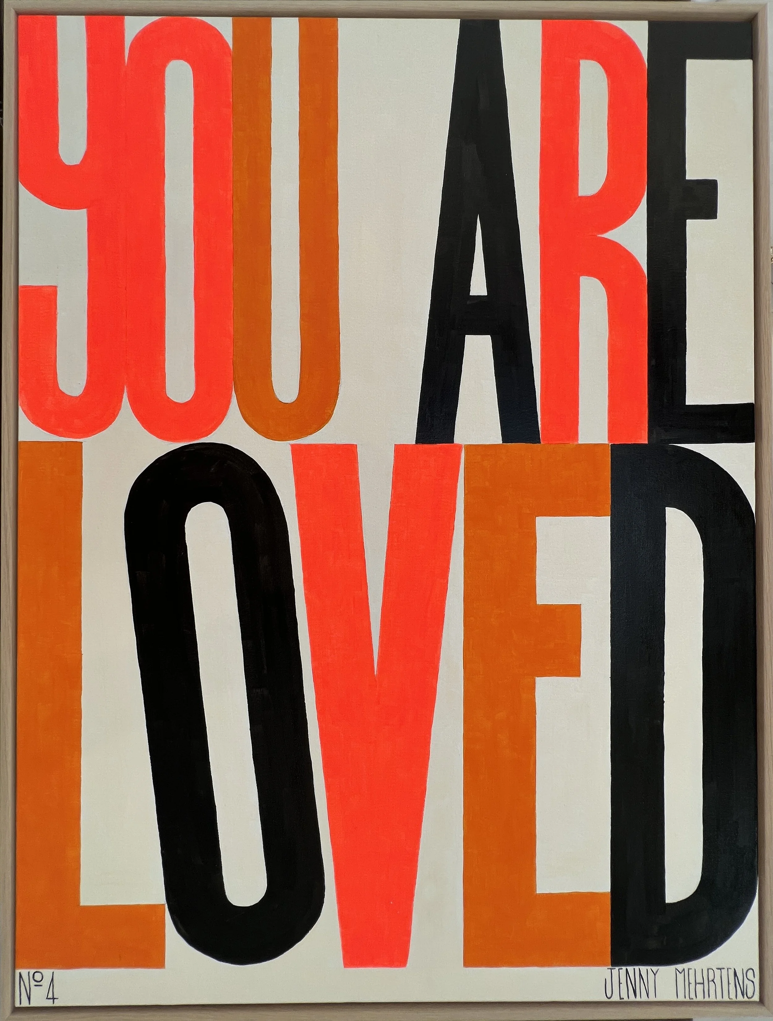  YOU ARE LOVED - NO.4   acrylic on canvas  30 inches x 40 inches wooden tray frame     $5,950 