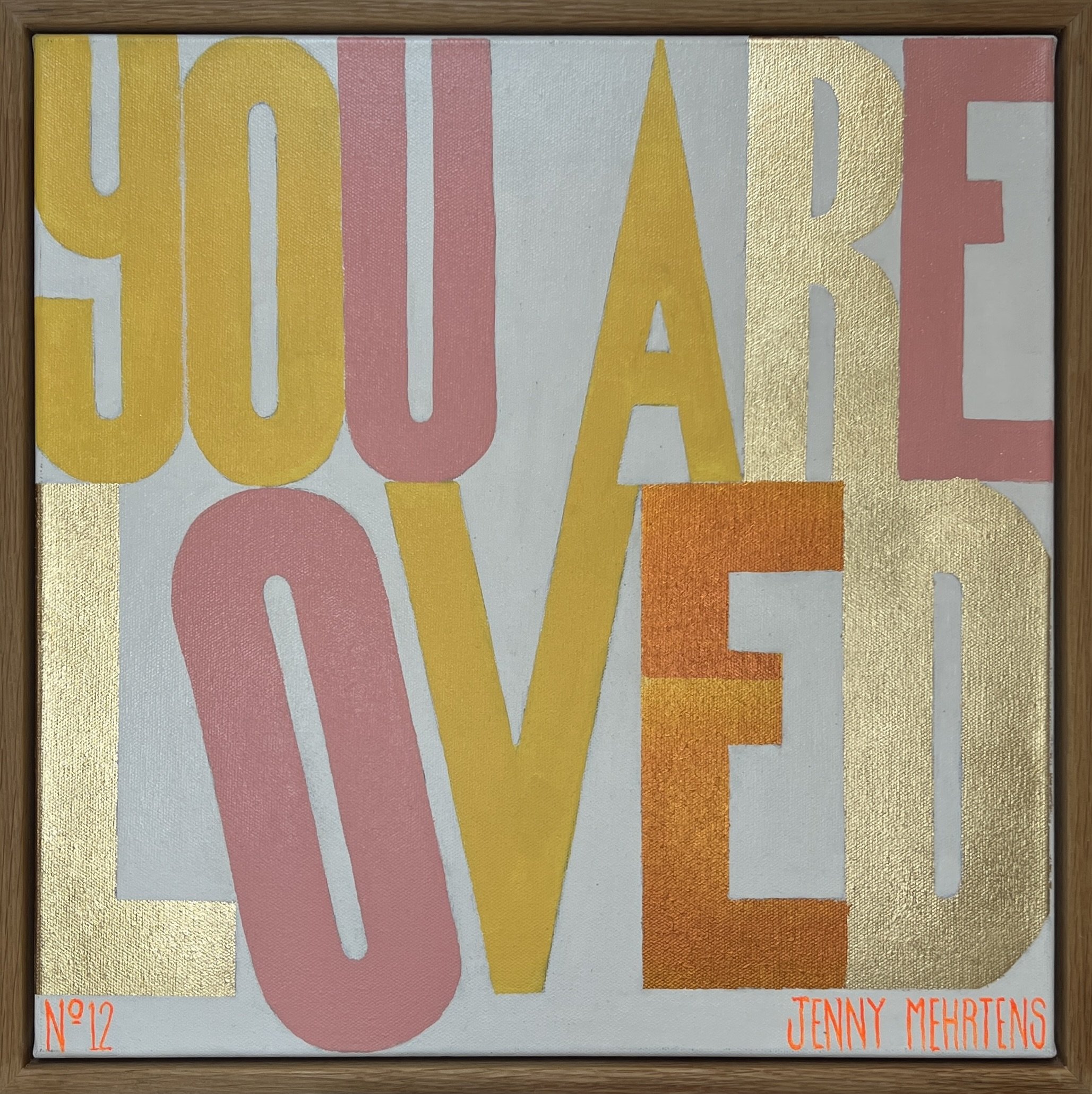 YOU ARE LOVED - No.12 acrylic and metal leaf on canvas 43cm x 43cm $3250  